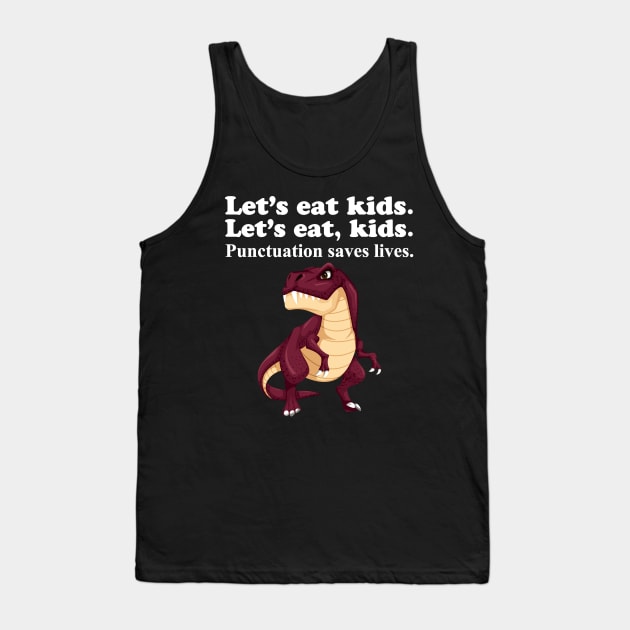 Let's Eat Kids Punctuation Saves Lives Tank Top by Work Memes